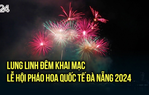 Rực rỡ, mãn nhãn đêm khai mạc lễ hội pháo hoa quốc tế DIFF Đà Nẵng 2024